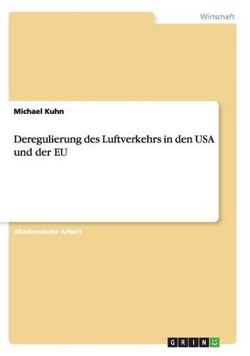 Deregulierung des Luftverkehrs in den USA und der EU: (German)