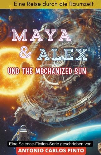 Maya & Alex und The Mechanized Sun: (1 Maya & Alex)