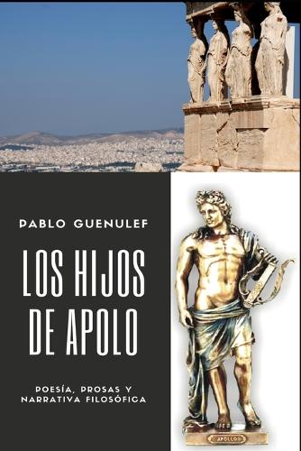 Los hijos de Apolo: Poesía, prosas y narrativa filosófica.