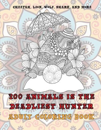 200 Animals is the deadliest hunter - Adult Coloring Book - Cheetah, Lion, Wolf, Shark, and more