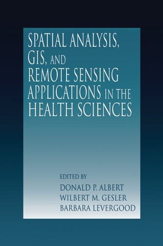 Spatial Analysis, GIS and Remote Sensing: Applications in the Health Sciences