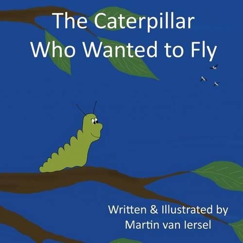 The Caterpillar Who Wanted to Fly
