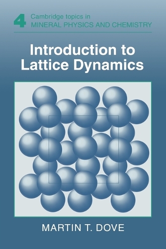 Introduction to Lattice Dynamics: (Series Number 4 Cambridge Topics in Mineral Physics and Chemistry)