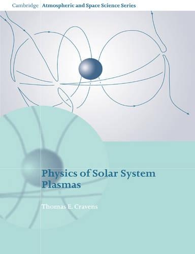 Physics of Solar System Plasmas: (Cambridge Atmospheric and Space Science)