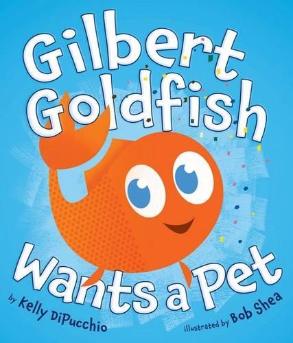 Gilbert Goldfish Wants a Pet: (English)