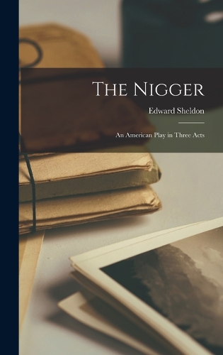 The Nigger: An American Play in Three Acts