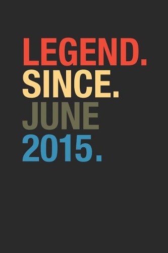 Legend Since June 2015: Blank Lined Notebook / Journal (6 X 9 -120 Pages) - June Birthday Gift Idea