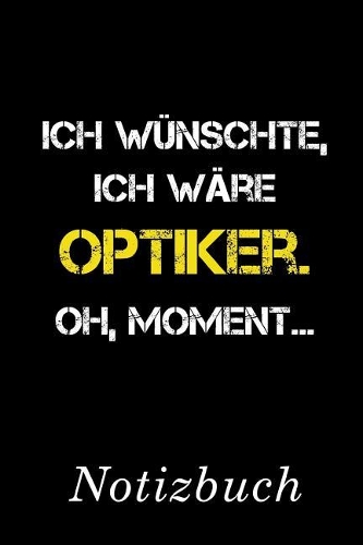 Ich Wünschte Ich Wäre Optiker Oh Moment Notizbuch