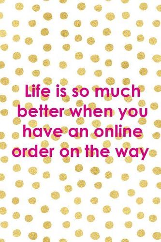 Life Is So Much Better When You Have An Online Order On The Way