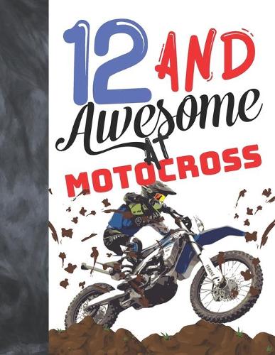 12 And Awesome At Motocross: Off Road Motorcycle Racing Writing Journal Gift To Doodle And Write In - Blank Lined Diary For Motorbike Riders