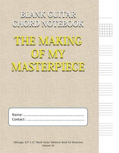 The Making of My Masterpiece - Blank Guitar Chord Notebook