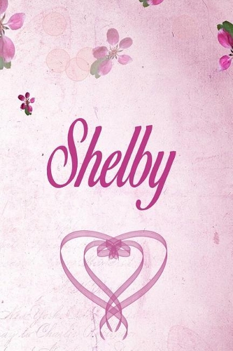 Shelby: Personalized Name Notebook/Journal Gift For Women & Girls 100 Pages (Pink Floral Design) for School, Writing Poetry, Diary to Write in, Gratitude Wr