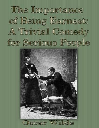 The Importance of Being Earnest: A Trivial Comedy for Serious People
