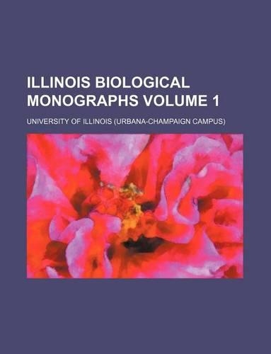 Illinois Biological Monographs Volume 1
