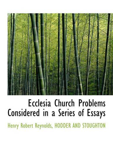Ecclesia Church Problems Considered in a Series of Essays