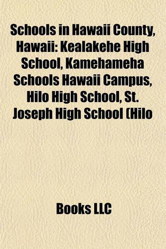 Schools in Hawaii County, Hawaii: Kealakehe High School, Kamehameha Schools Hawaii Campus, Hilo High School, St. Joseph High School (Hilo(English)