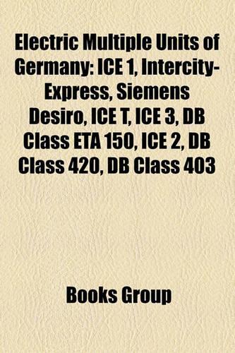 Electric Multiple Units of Germany: Intercity-Express, Ice 1, Siemens Desiro, Ice T, Ice 3, DB Class Eta 150, Ice 2, DB Class 420, DB Class 403(English)