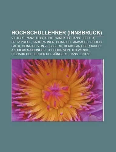 Hochschullehrer (Innsbruck): Victor Franz Hess, Adolf Windaus, Hans Fischer, Fritz Pregl, Karl Rahner, Heinrich Lammasch, Rudolf Pacik(German)
