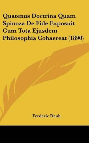 Quatenus Doctrina Quam Spinoza de Fide Exposuit Cum Tota Ejusdem Philosophia Cohaereat (1890)