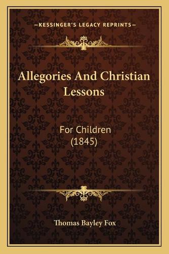 Allegories And Christian Lessons: For Children (1845)(English)