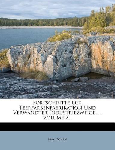 Fortschritte Der Teerfarbenfabrikation Und Verwandter Industriezweige ..., Volume 2...