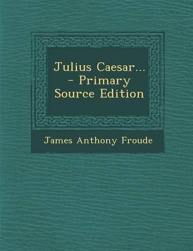 Julius Caesar... - Primary Source Edition