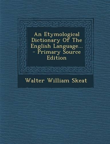 An Etymological Dictionary of the English Language...