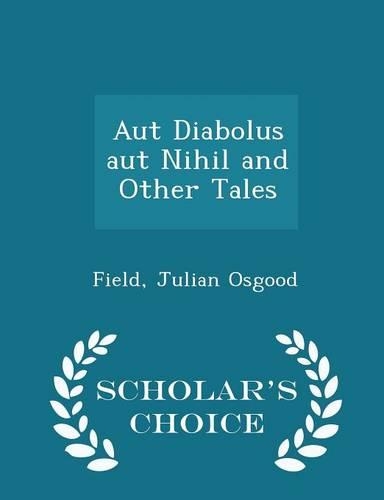 Aut Diabolus Aut Nihil and Other Tales - Scholar's Choice Edition