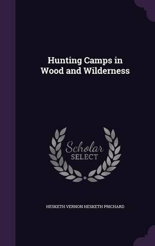 Hunting Camps in Wood and Wilderness: (English)