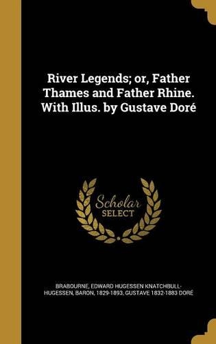 River Legends; or, Father Thames and Father Rhine. With Illus. by Gustave Doré