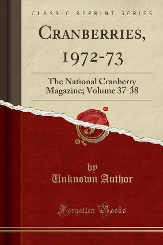 Cranberries, 1972-73: The National Cranberry Magazine; Volume 37-38 (Classic Reprint)