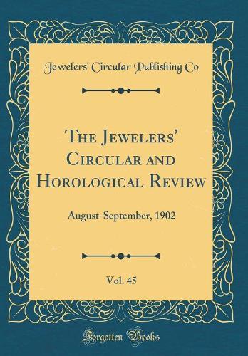 The Jewelers' Circular and Horological Review, Vol. 45