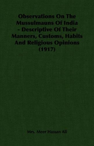 Observations On The Mussulmauns Of India - Descriptive Of Their Manners, Customs, Habits And Religious Opinions (1917)