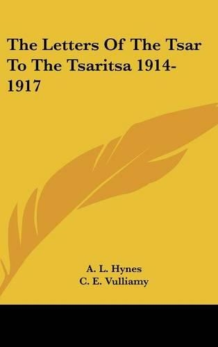 The Letters Of The Tsar To The Tsaritsa 1914-1917