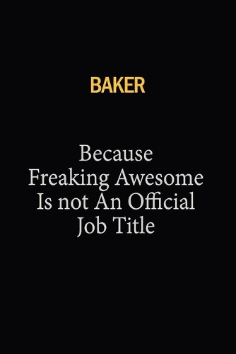 Baker Because Freaking Awesome Is Not An Official Job Title: 6x9 Unlined 120 pages writing notebooks for Women and girls