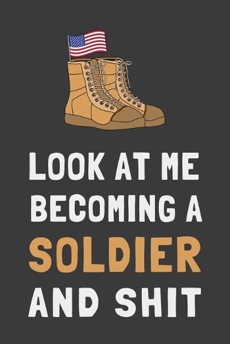 Look At Me Becoming a Soldier and Shit