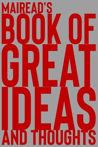 Mairead's Book of Great Ideas and Thoughts: 150 Page Dotted Grid and individually numbered page Notebook with Colour Softcover design. Book format: 6 x 9 in(4611 Book of Great Ideas and Thoughts)