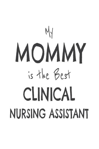 My Mommy Is The Best Clinical Nursing Assistant