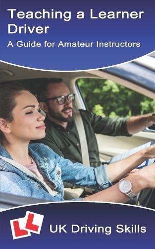 Teaching a Learner Driver: A Guide for Amateur Instructors(Learning to Drive)