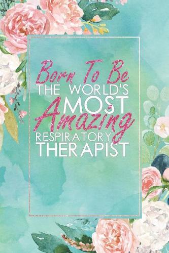Born to Be the World's Most Amazing Respiratory Therapist