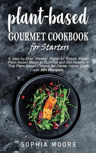 Plant based gourmet cookbook for starters