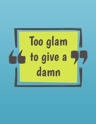 Too Glam to Give a Damn