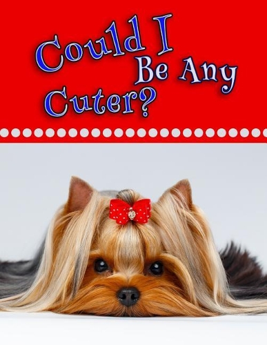 Could I Be Any Cuter?: Journal, Notebook, Diary, 185 Lined Pages, Large Size Book 8 1/2" x 11"