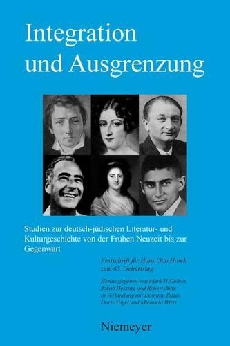 Integration Und Ausgrenzung: Studien Zur Deutsch-Judischen Literatur- Und Kulturgeschichte Von Der Fruhen Neuzeit Bis Zur Gegenwart(German)