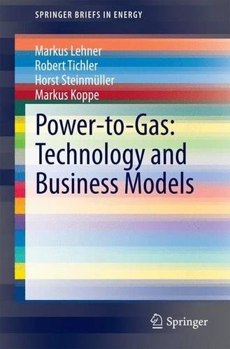 Power-to-Gas: Technology and Business Models: Technology and Business Models(SpringerBriefs in Energy)