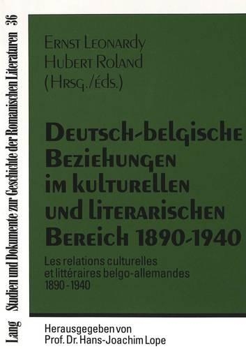 Deutsch-Belgische Beziehungen Im Kulturellen Und Literarischen Bereich 1890-1940- Les Relations Culturelles Et Littéraires Belgo-Allemandes 1890-1940