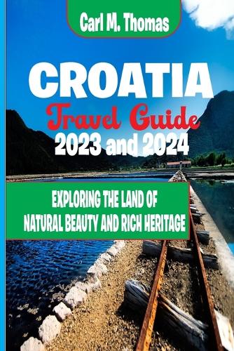 Croatia travel guide 2023: Exploring the landof natural beauty and rich heritage