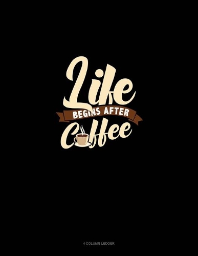 Life Begins After Coffee