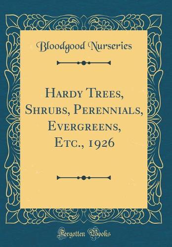 Hardy Trees, Shrubs, Perennials, Evergreens, Etc., 1926 (Classic Reprint)