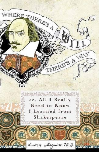 Where There's a Will There's a Way: Or, All I Really Need to Know I Learned from Shakespeare
